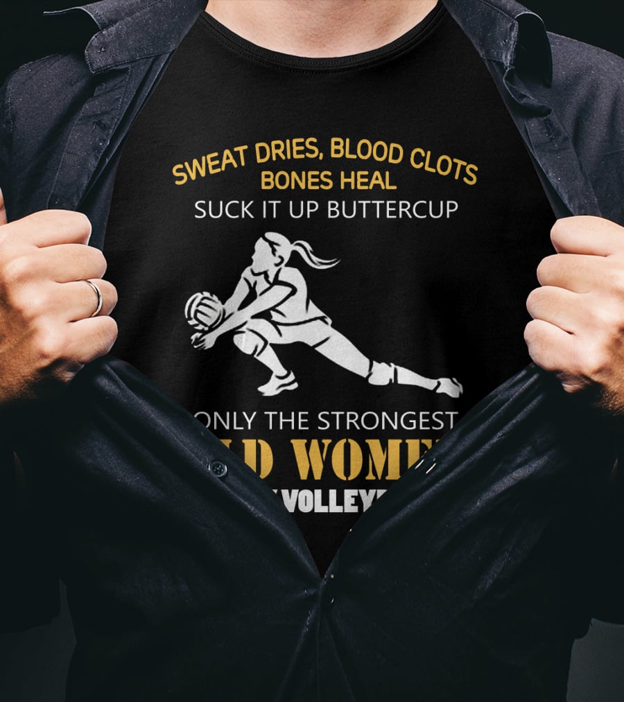 Sweat Dries Blood Clots Bones Heal Suck It Up Buttercup Only The Strongest Old Women Play Volleyball T-Shirt