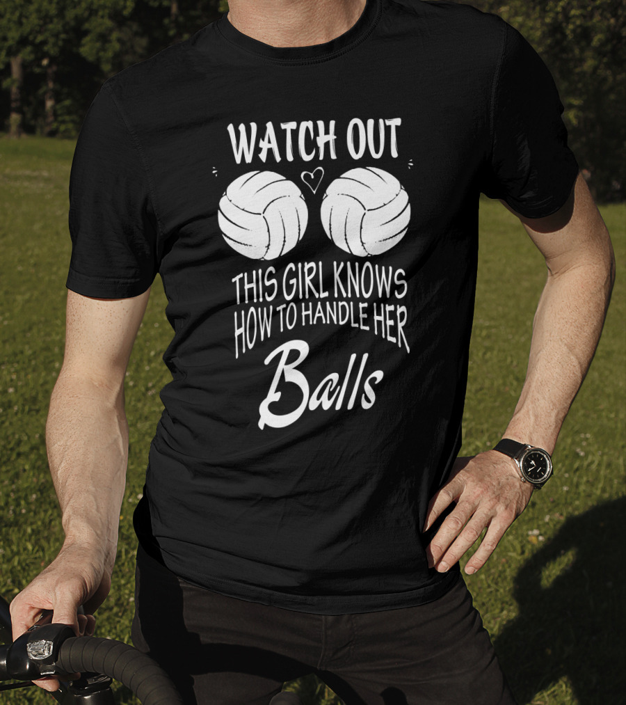 Watch Out This Girl Knows How To Handle Her Balls Volleyball T-Shirt