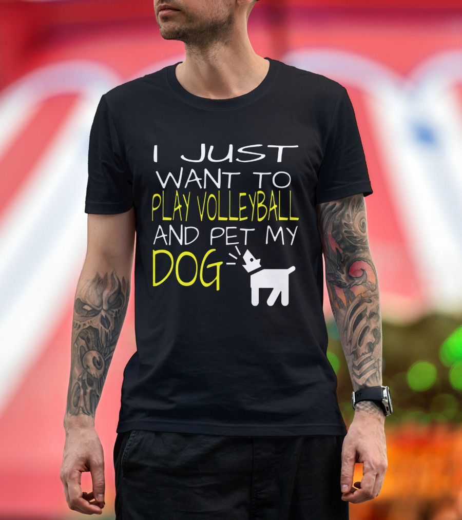 I Just Want to Play Volleyball and Pet My Dog Graphic Text with Playful Pet T-Shirt