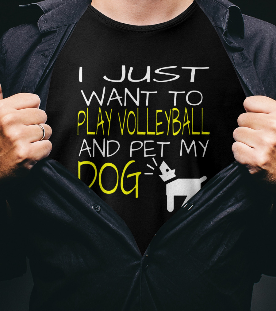 I Just Want To Play Volleyball And Pet My Dog Graphic Text With Playful Pet T-Shirt
