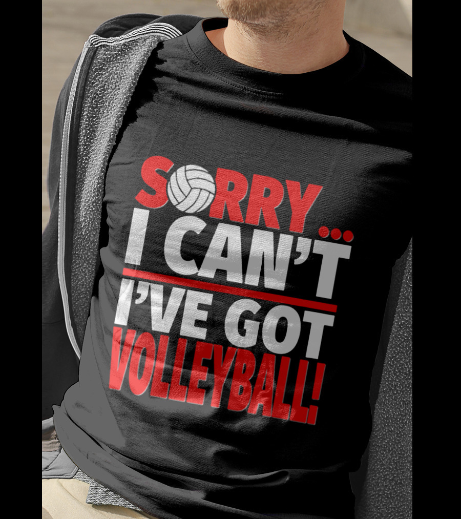 Sorry I Can't I've Got Volleyball Bold Statement With Volleyball T-Shirt