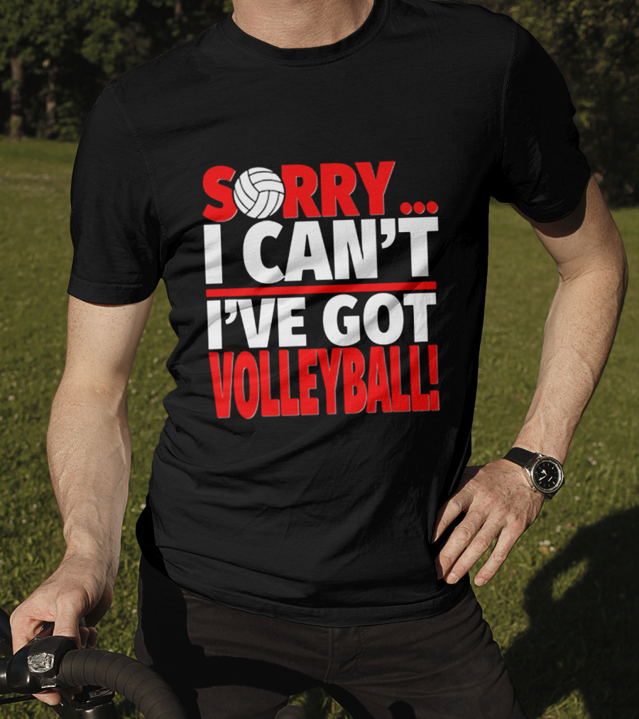 Sorry I Can't I've Got Volleyball Bold Statement With Volleyball T-Shirt