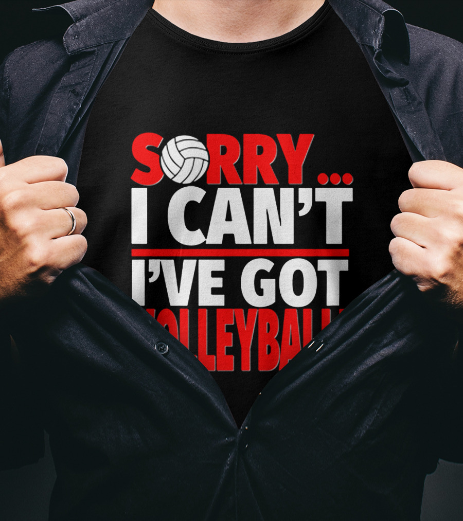 Sorry I Can't I've Got Volleyball Bold Statement With Volleyball T-Shirt