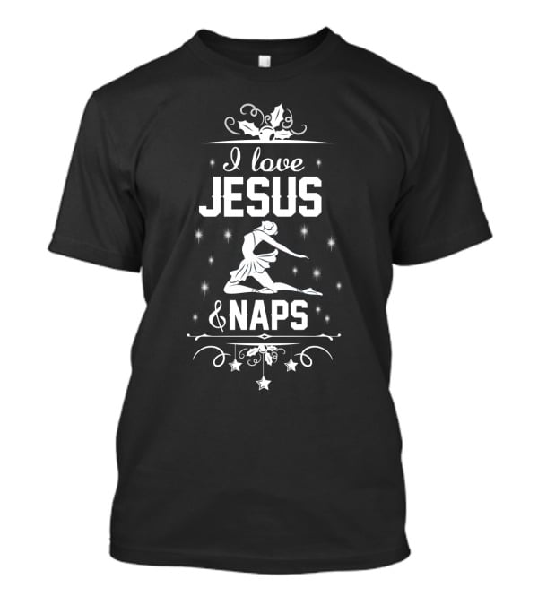 I Love Jesus And Naps Ballet Dance Performer With Stars And Holly Decor T-Shirt