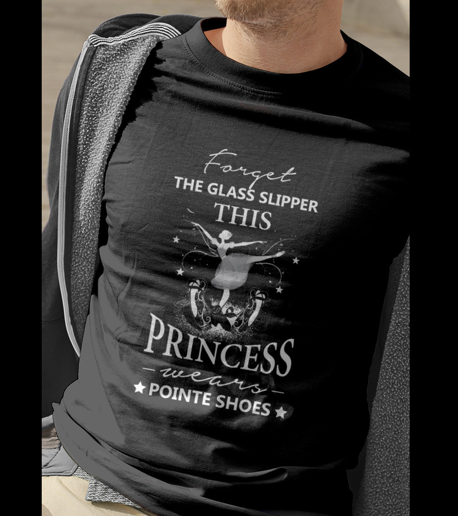 Forget The Glass Slipper This Princess Wears Pointe Shoes Ballet Dance T-Shirt