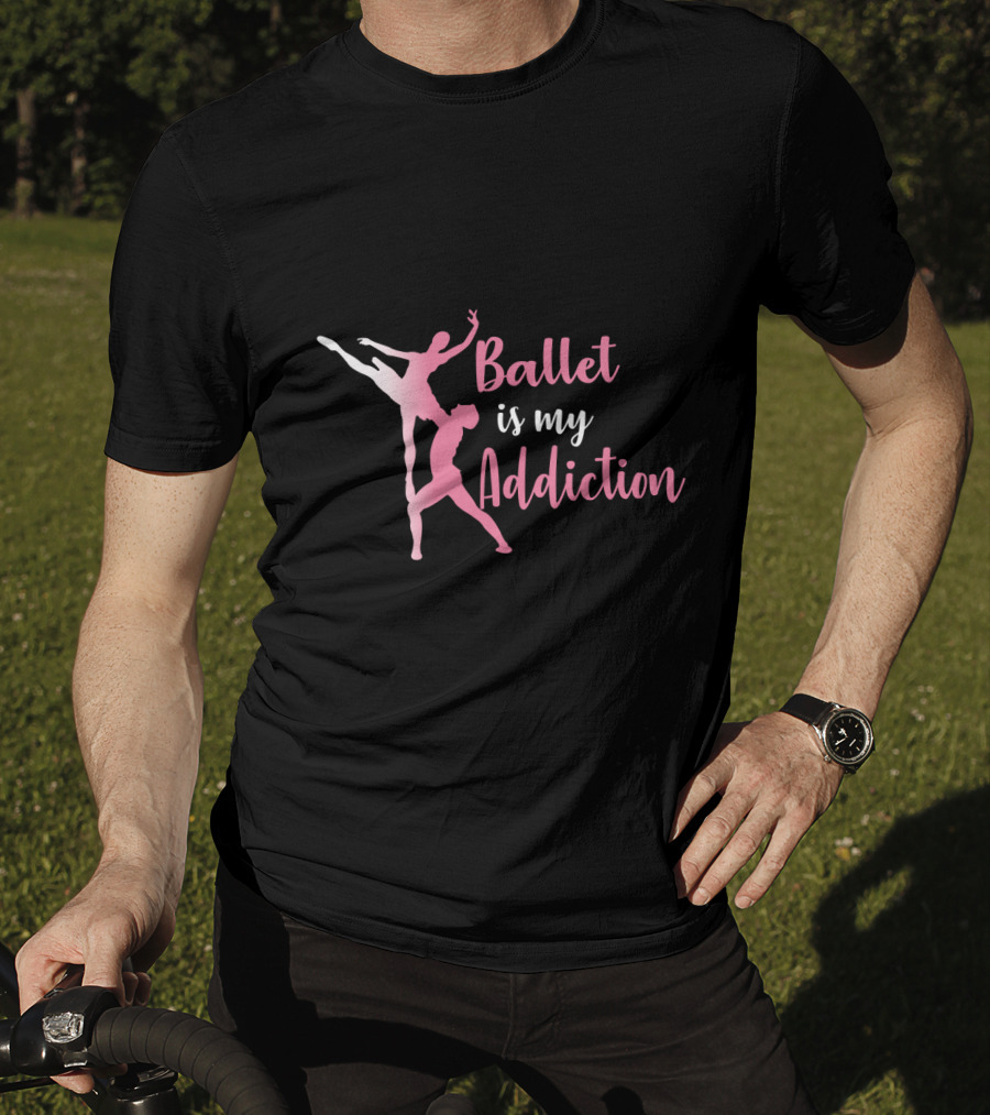Ballet Is My Addiction Elegant Dance T-Shirt