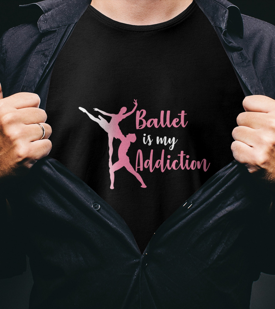 Ballet Is My Addiction Elegant Dance T-Shirt
