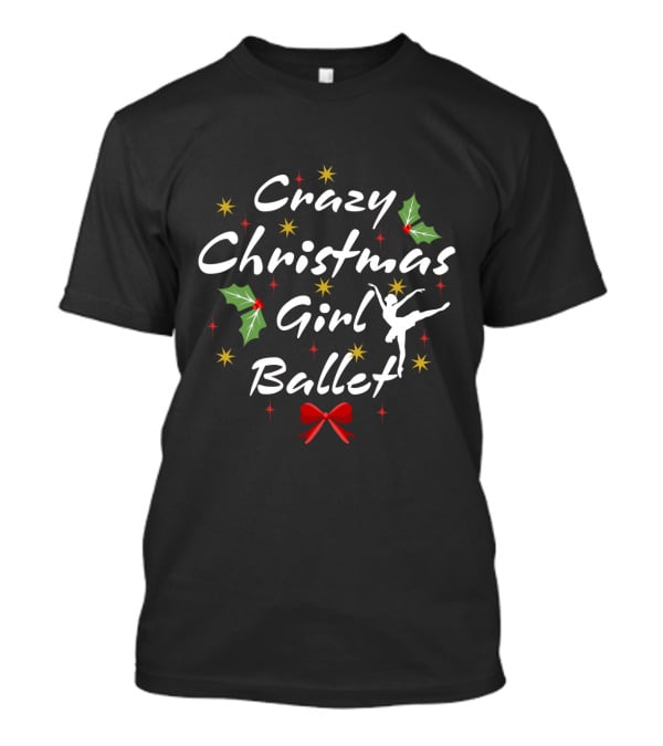 Crazy Christmas Girl Ballet Holly And Ballerina Silhouette With Festive Stars And Bow T-Shirt