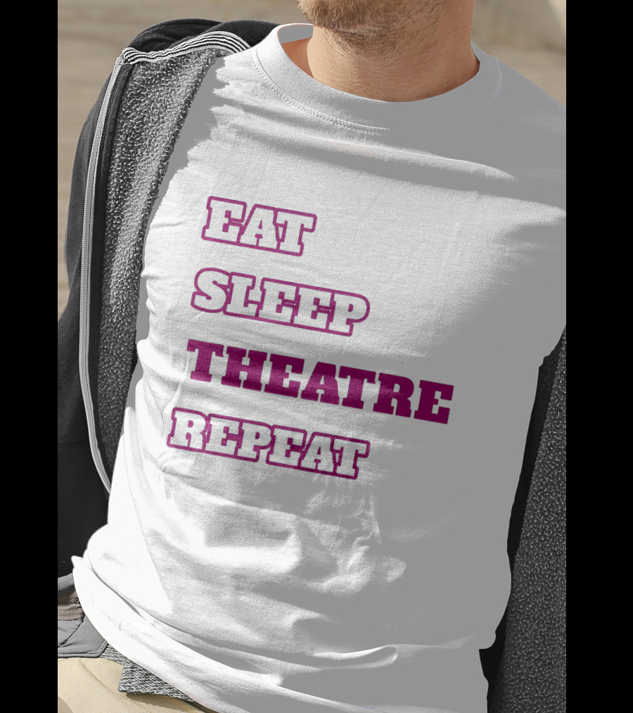 Eat Sleep Theatre Repeat Movie Ballet Opera Lovers Enthusiast T-Shirt