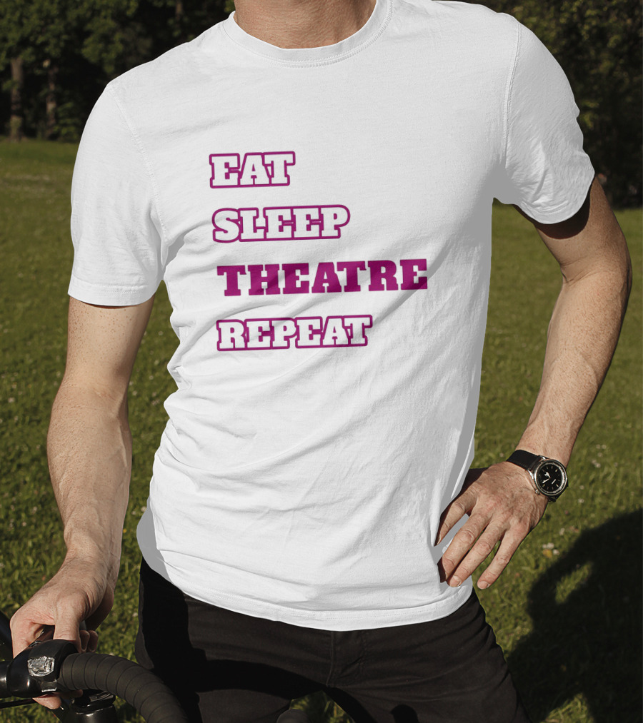 Eat Sleep Theatre Repeat Movie Ballet Opera Lovers Enthusiast T-Shirt