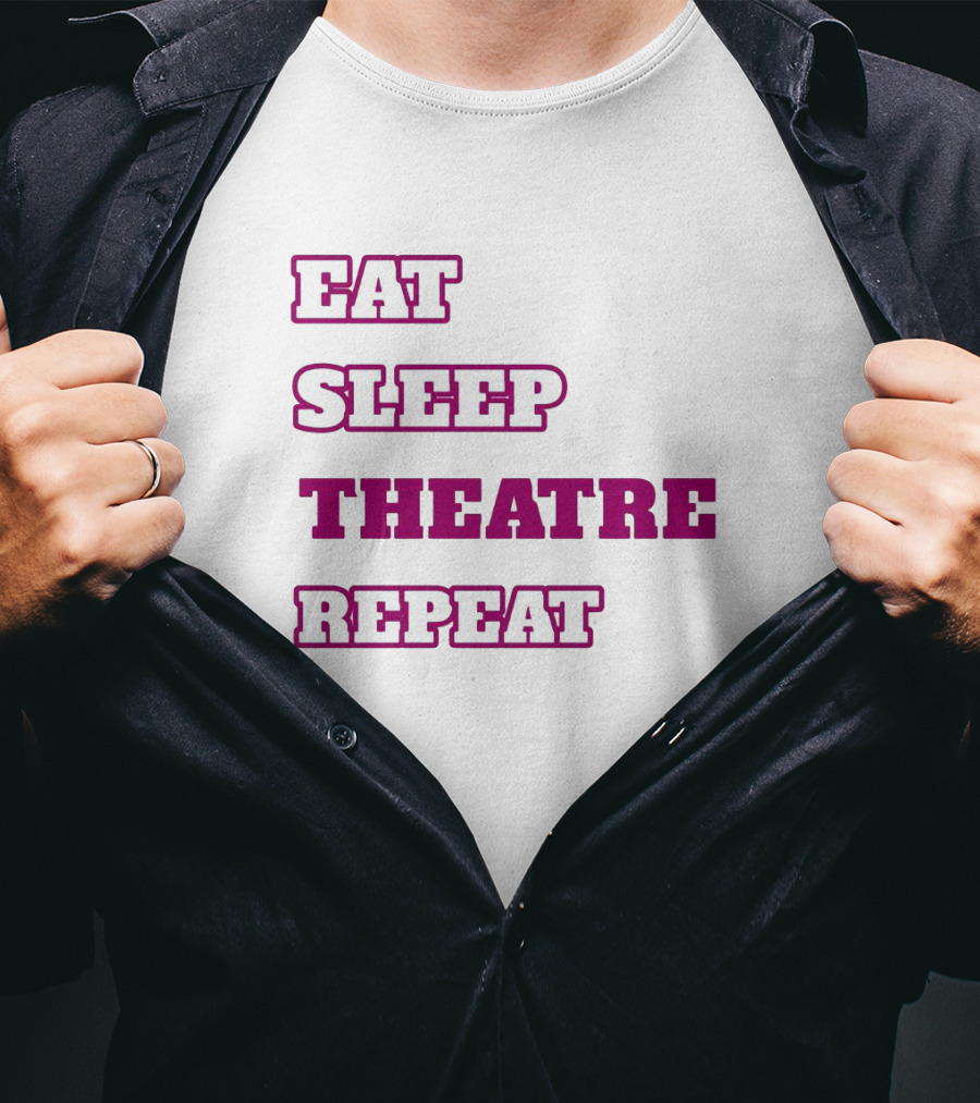 Eat Sleep Theatre Repeat Movie Ballet Opera Lovers Enthusiast T-Shirt