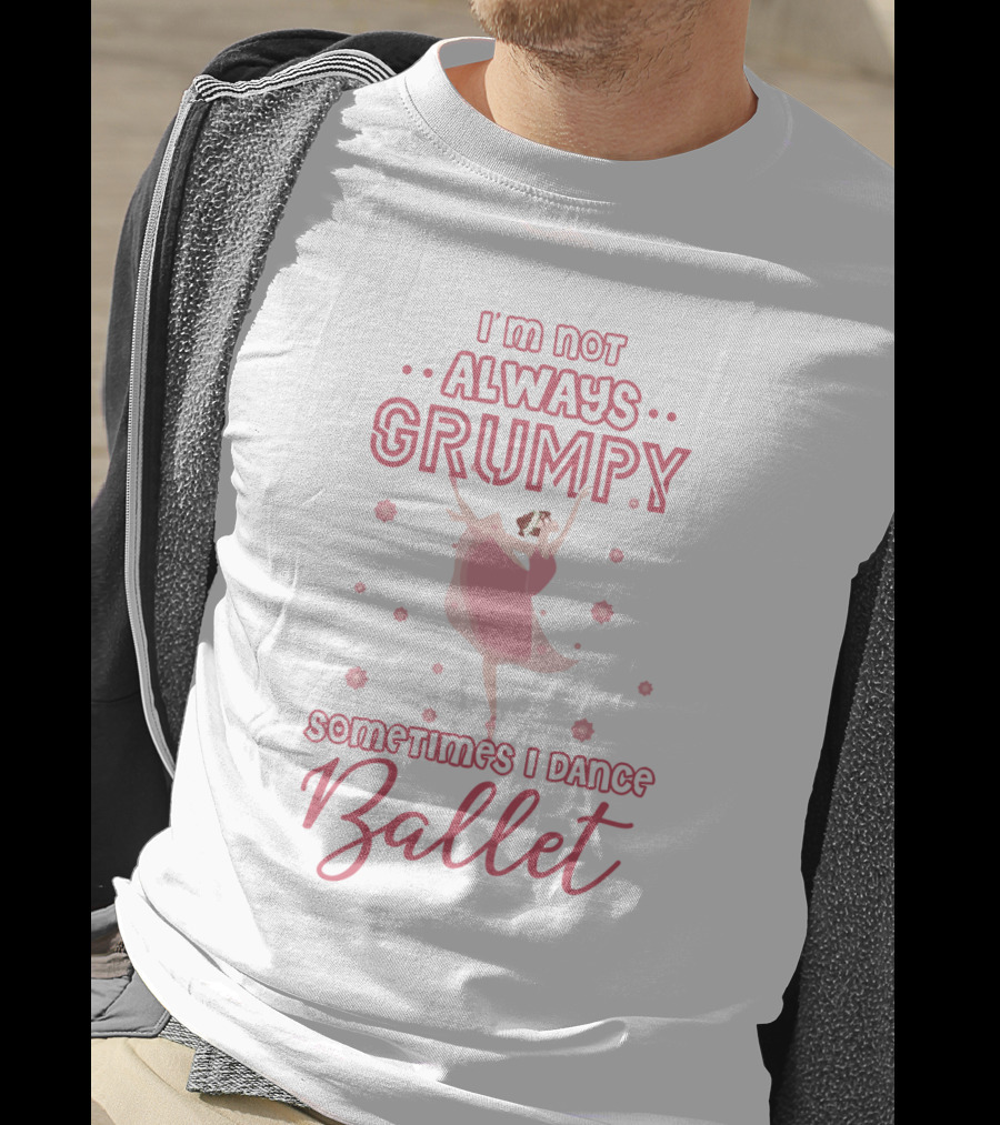 I'm Not Always Grumpy Sometimes I Dance Ballet With Pink Dancer And Floral Accents T-Shirt