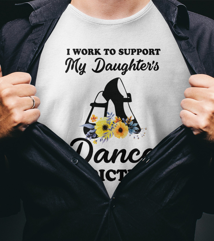 My Daughter's Dance Addiction Support Highlight Featuring Floral Dance Shoes T-Shirt