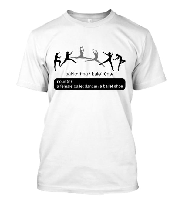 Ballet Ballerina Definition Noun Female Ballet Dancer Ballet Shoe T-Shirt