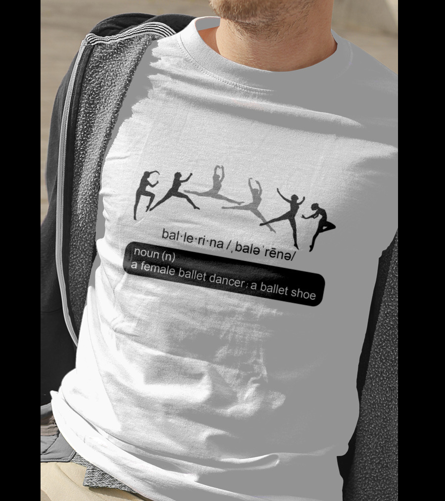 Ballet Ballerina Definition Noun Female Ballet Dancer Ballet Shoe T-Shirt