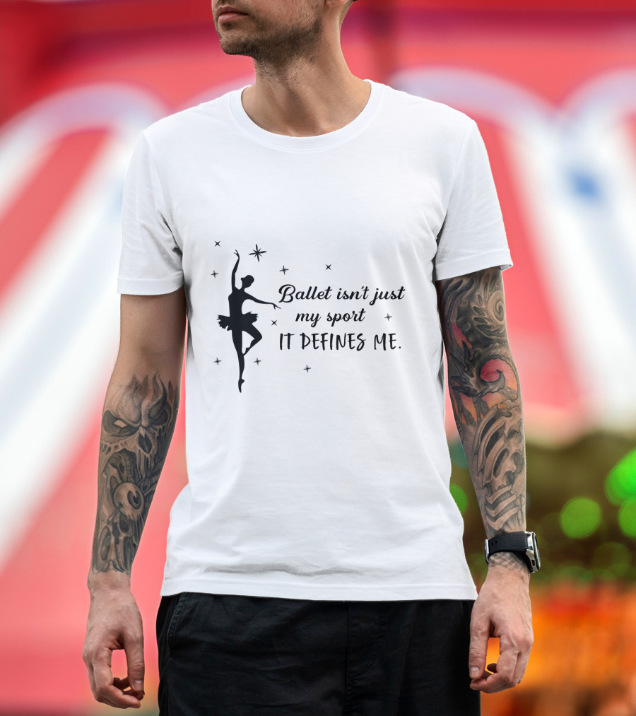 Ballet Isn't Just My Sport It Defines Me Inspirational Ballerina Silhouette and Stars T-Shirt