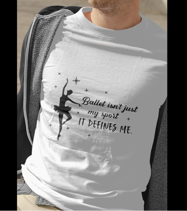 Ballet Isn't Just My Sport It Defines Me Inspirational Ballerina Silhouette And Stars T-Shirt