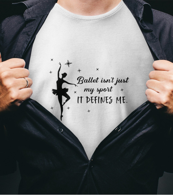 Ballet Isn't Just My Sport It Defines Me Inspirational Ballerina Silhouette And Stars T-Shirt