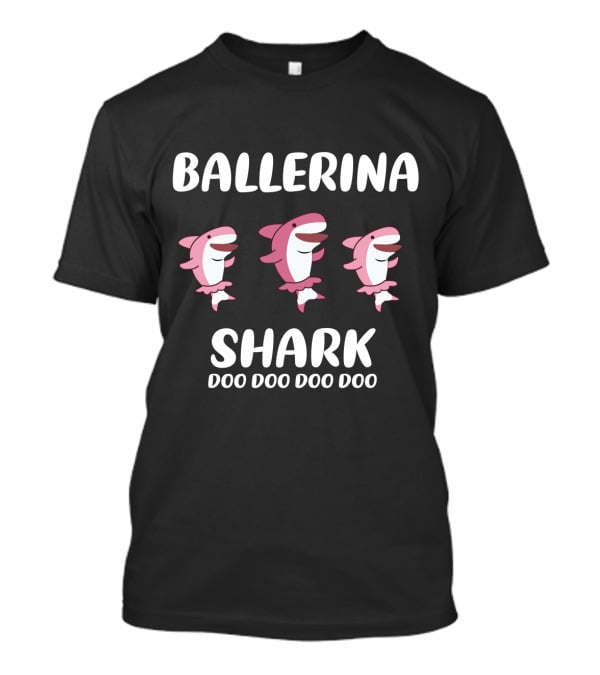 Ballerina Shark Doo Doo Doo Doo With Dance Pose Sharks T-Shirt