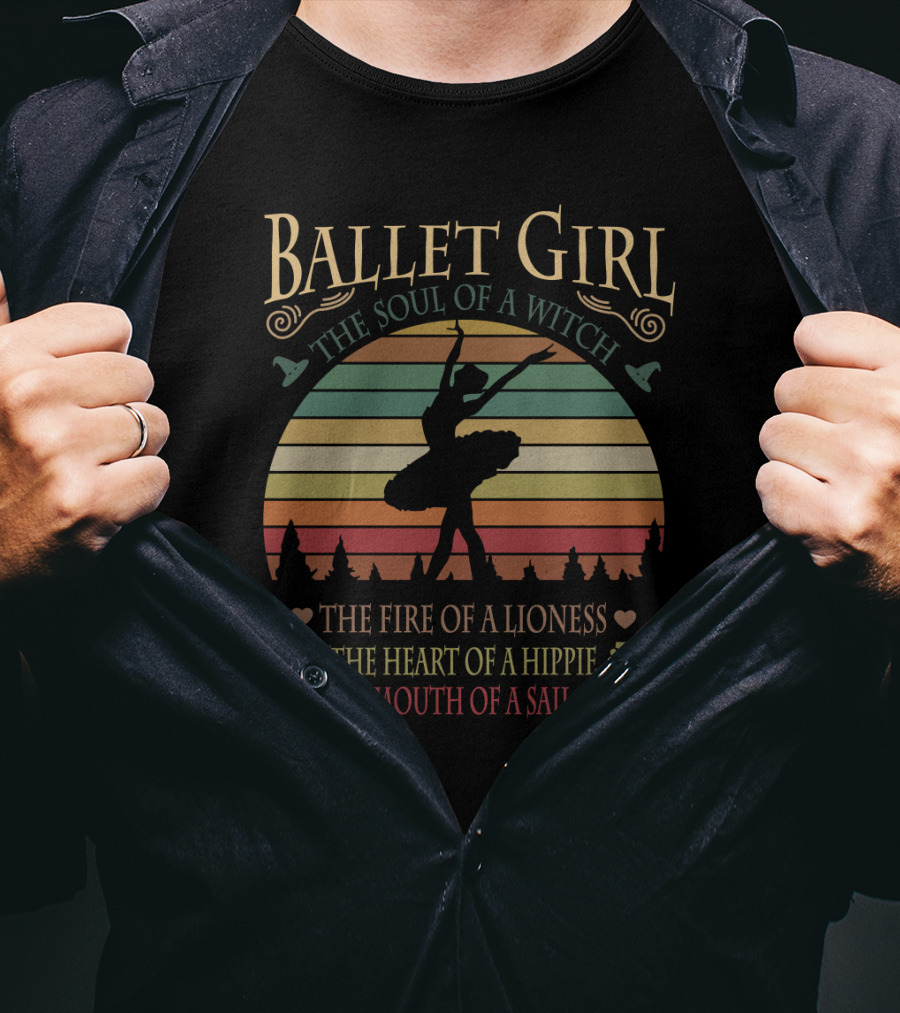 Ballet Girl The Soul Of A Witch The Fire Of A Lioness The Heart Of A Hippie The Mouth Of A Sailor T-Shirt