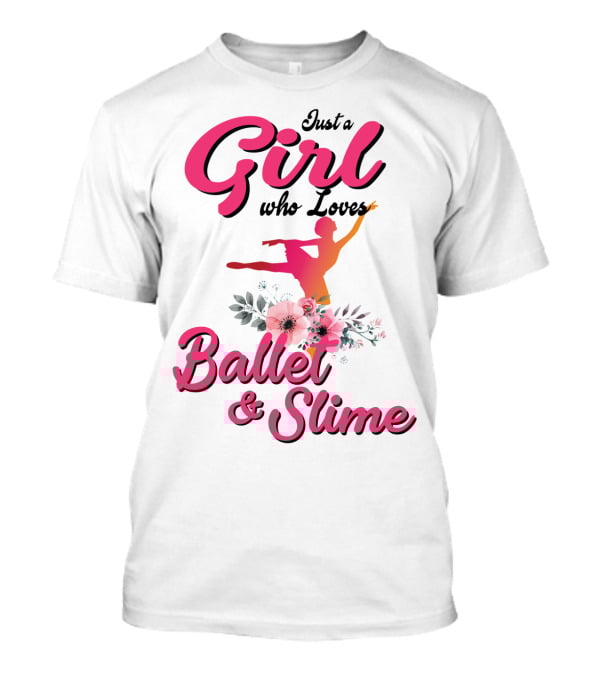Just A Girl Who Loves Ballet And Slime With Floral And Dance T-Shirt