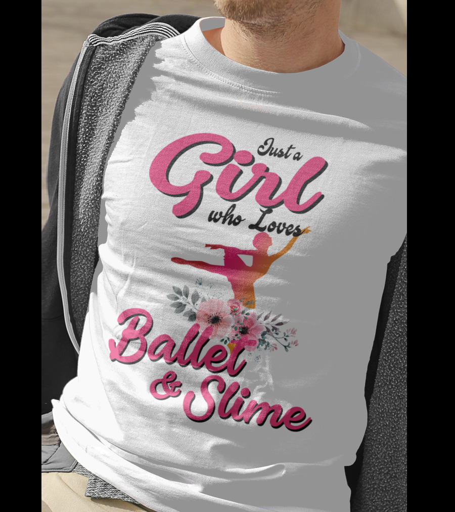 Just A Girl Who Loves Ballet And Slime With Floral And Dance T-Shirt