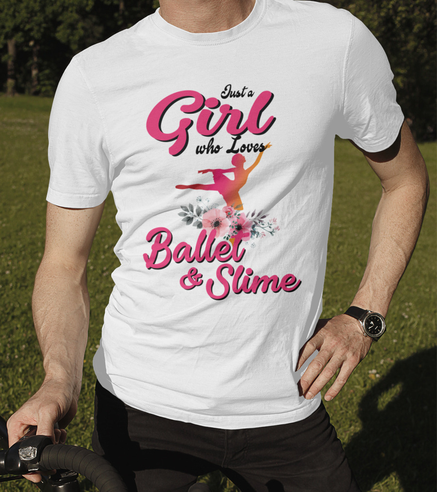 Just A Girl Who Loves Ballet And Slime With Floral And Dance T-Shirt