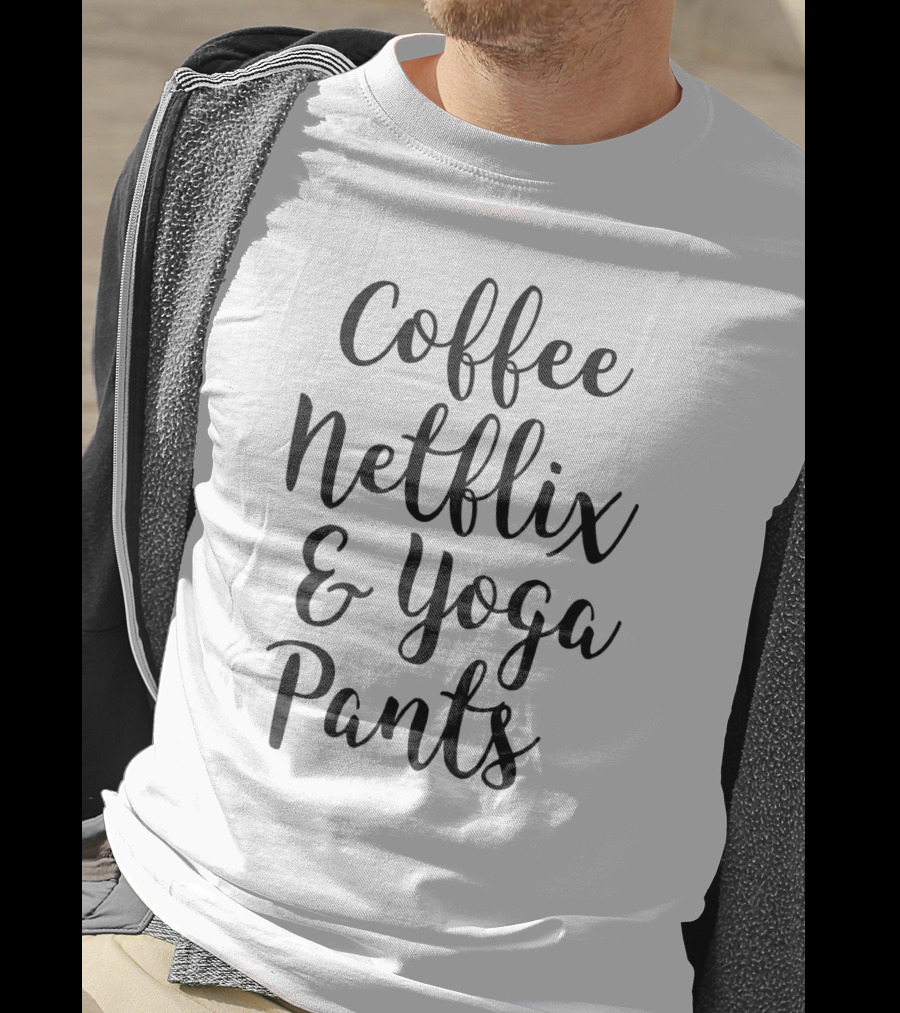 Coffee Netflix And Yoga Pants Relaxation Essentials T-Shirt