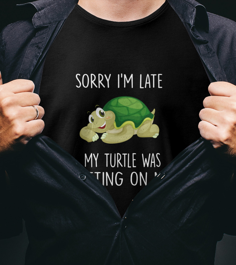 Sorry I'm Late My Turtle Was Sitting On Me Cute Cartoon Turtle T-Shirt
