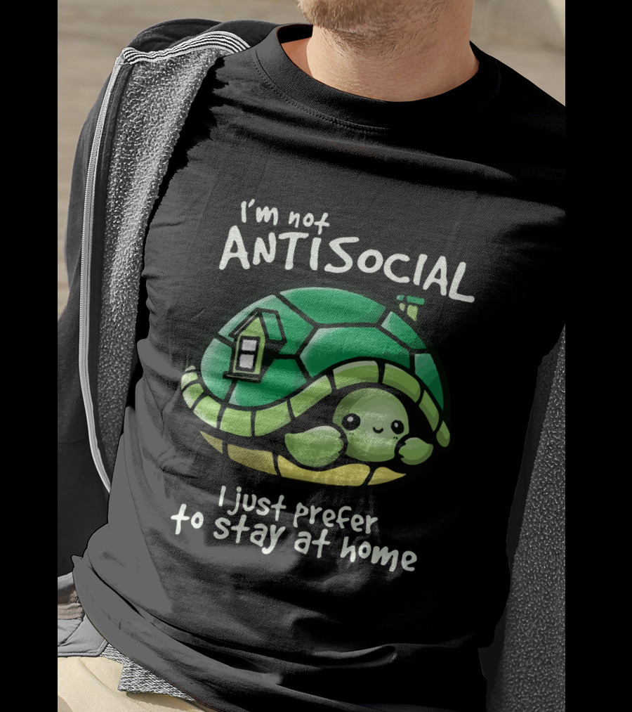 I'm Not Antisocial Turtle I Just Prefer To Stay At Home T-Shirt
