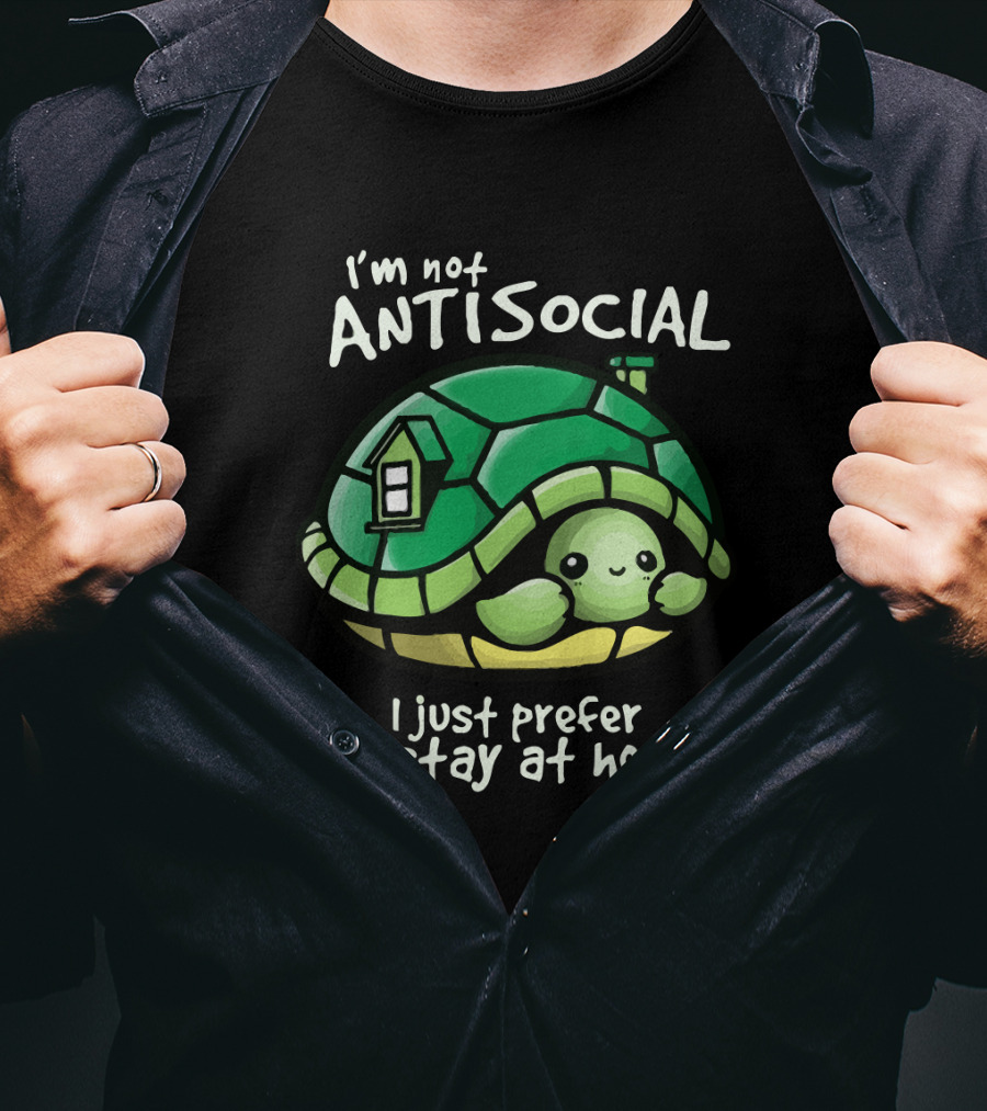 I'm Not Antisocial Turtle I Just Prefer To Stay At Home T-Shirt