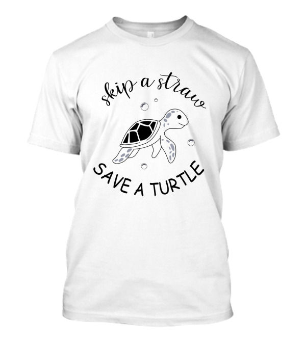 Skip A Straw Save A Turtle Ocean Conservation Message T-Shirt