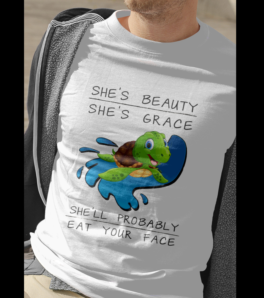 She's Beauty She's Grace She'll Probably Eat Your Face Turtle T-Shirt