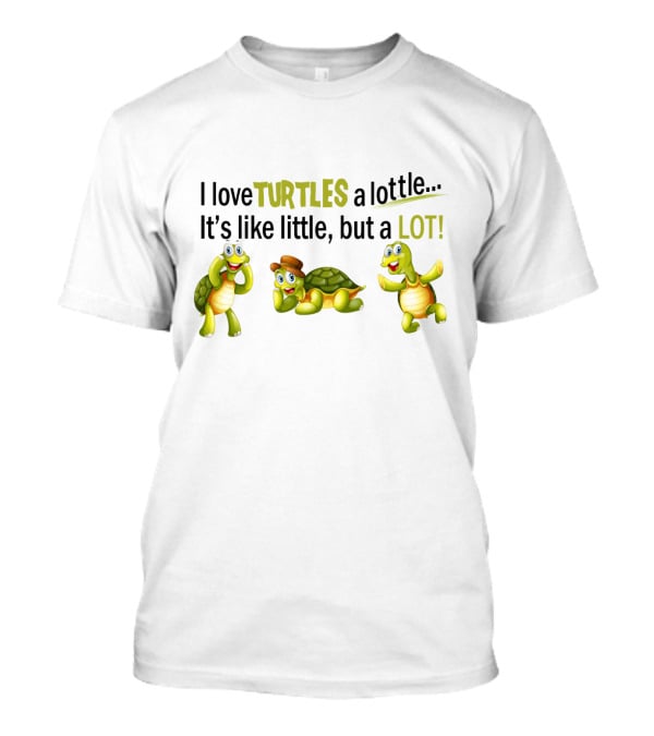 I Love Turtles A Lottle It's Like Little But A Lot Playful Cartoon T-Shirt