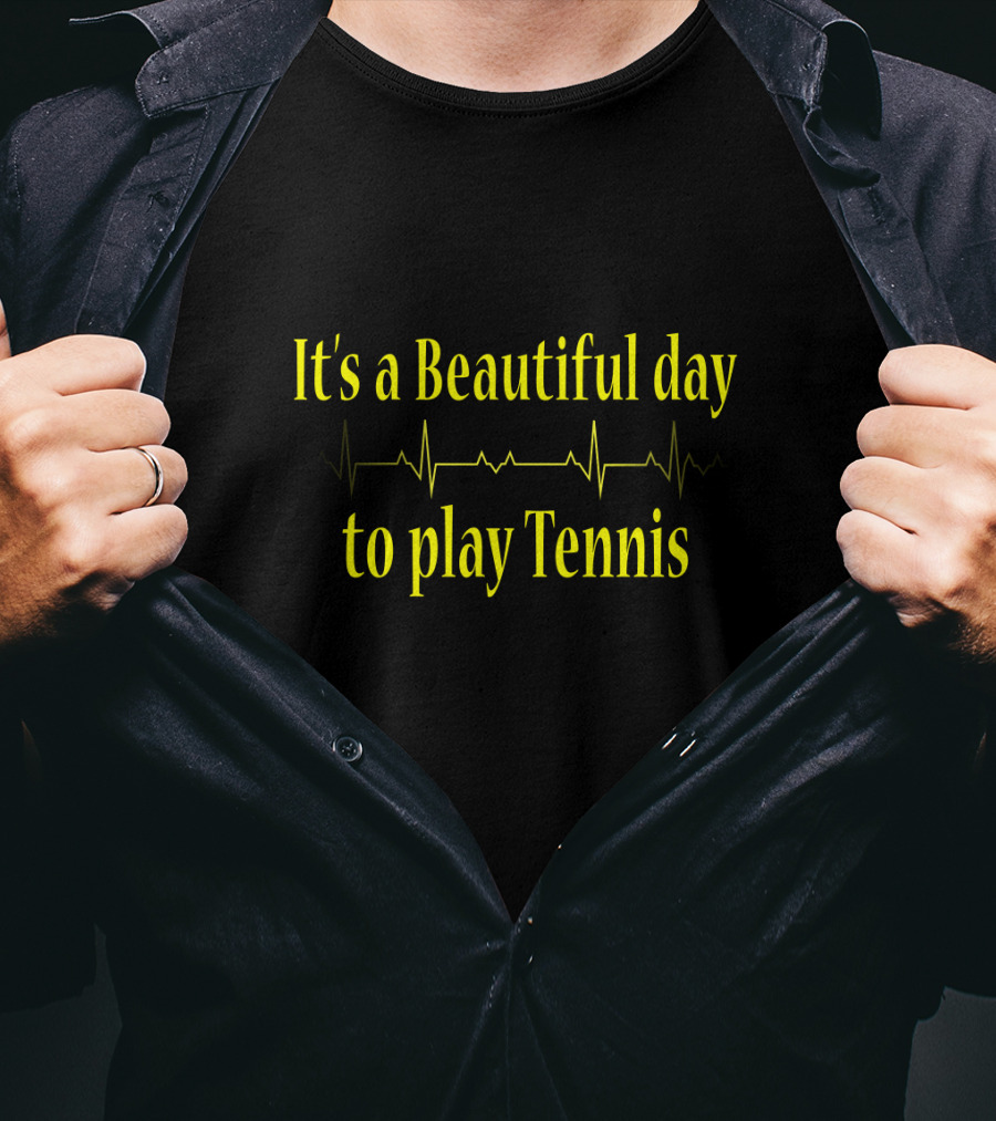 It's A Beautiful Day To Play Tennis Heartbeat T-Shirt