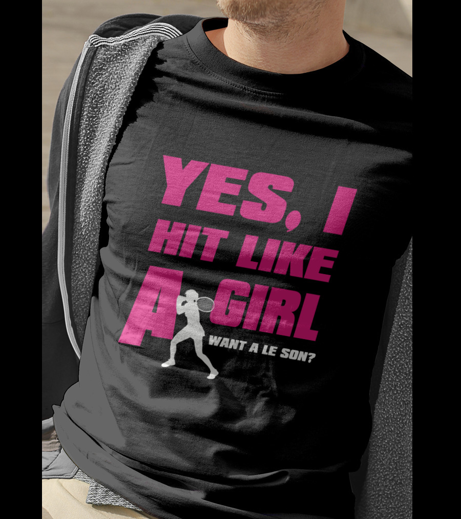 Yes I Hit Like A Girl Want A Lesson Tennis T-Shirt
