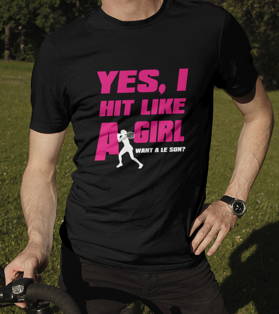 Yes I Hit Like A Girl Want A Lesson Tennis T-Shirt