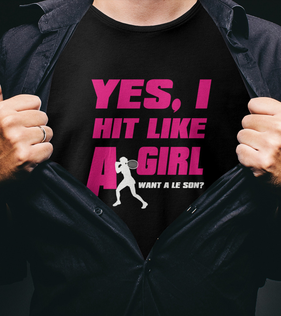 Yes I Hit Like A Girl Want A Lesson Tennis T-Shirt