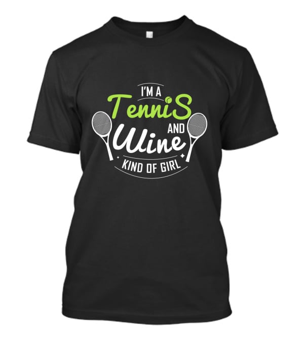 I'm A Tennis And Wine Kind Of Girl Fun Sporty Lifestyle T-Shirt