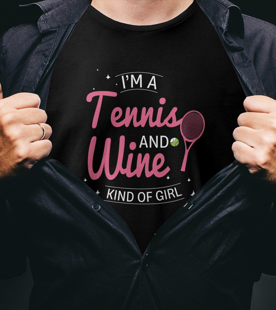 I'm A Tennis And Wine Kind Of Girl T-Shirt