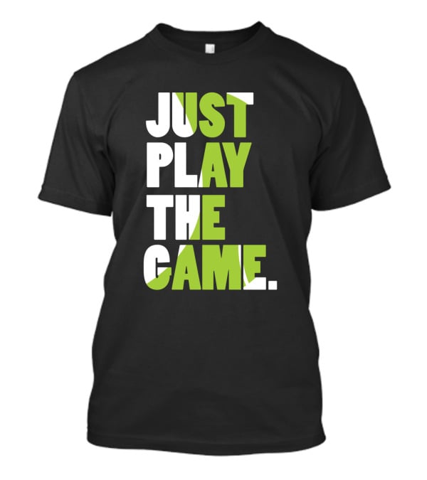 Just Play The Game Bold Green And White Text Display T-Shirt
