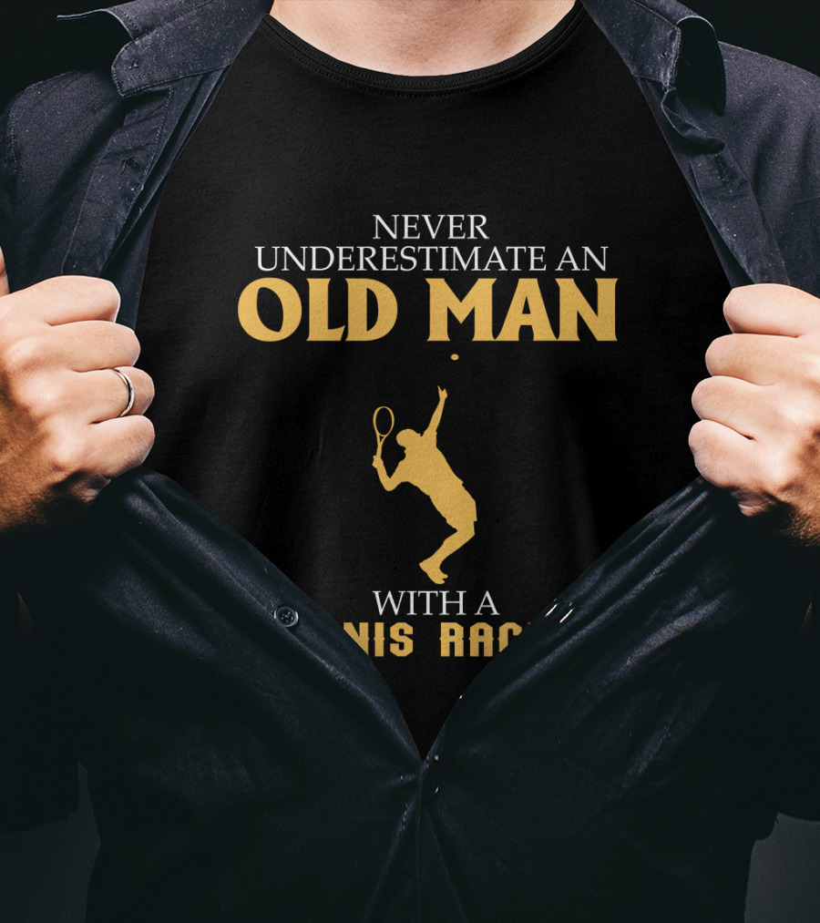 Never Underestimate An Old Man With A Tennis Racket T-Shirt