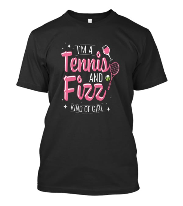 I'm A Tennis And Fizz Kind Of Girl With Wine Glass And Tennis Racket Elements T-Shirt