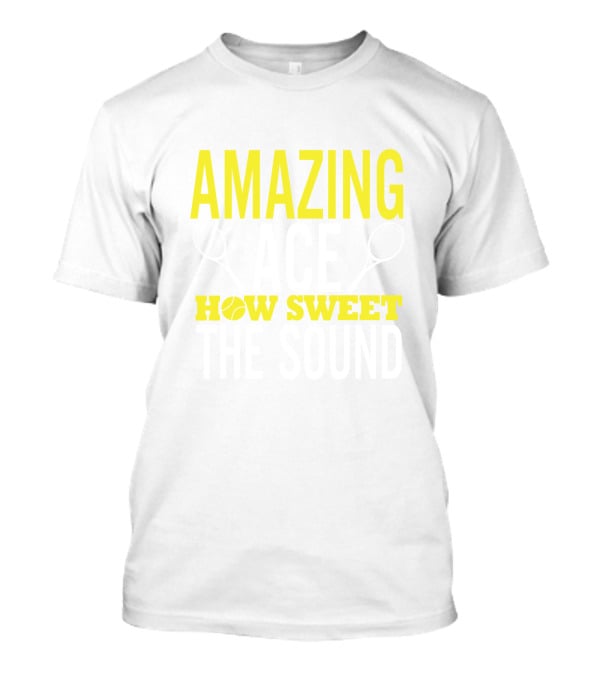 Amazing Ace How Sweet The Sound Tennis Rackets And Ball T-Shirt