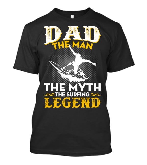 Dad The Man The Myth The Surfing Legend T-Shirt