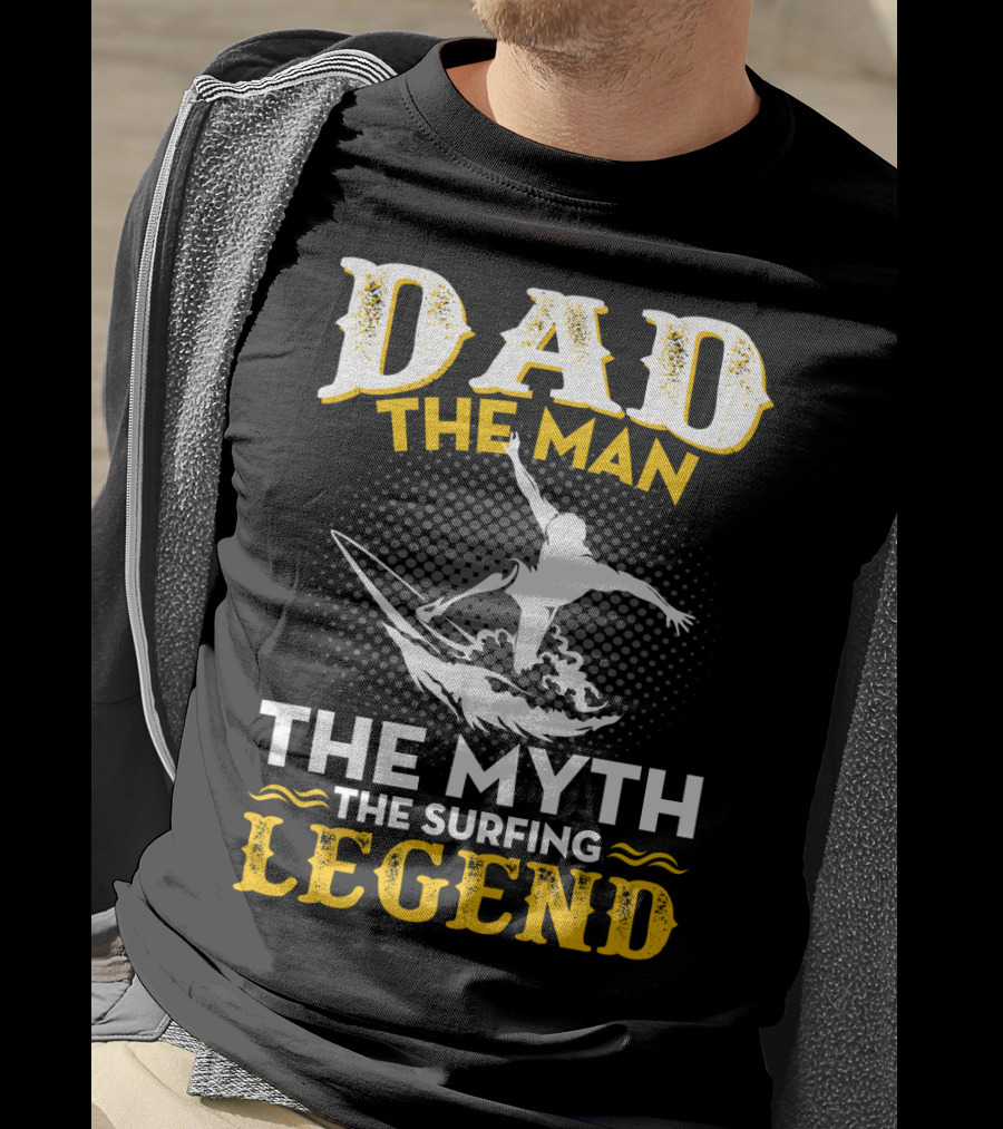 Dad The Man The Myth The Surfing Legend T-Shirt