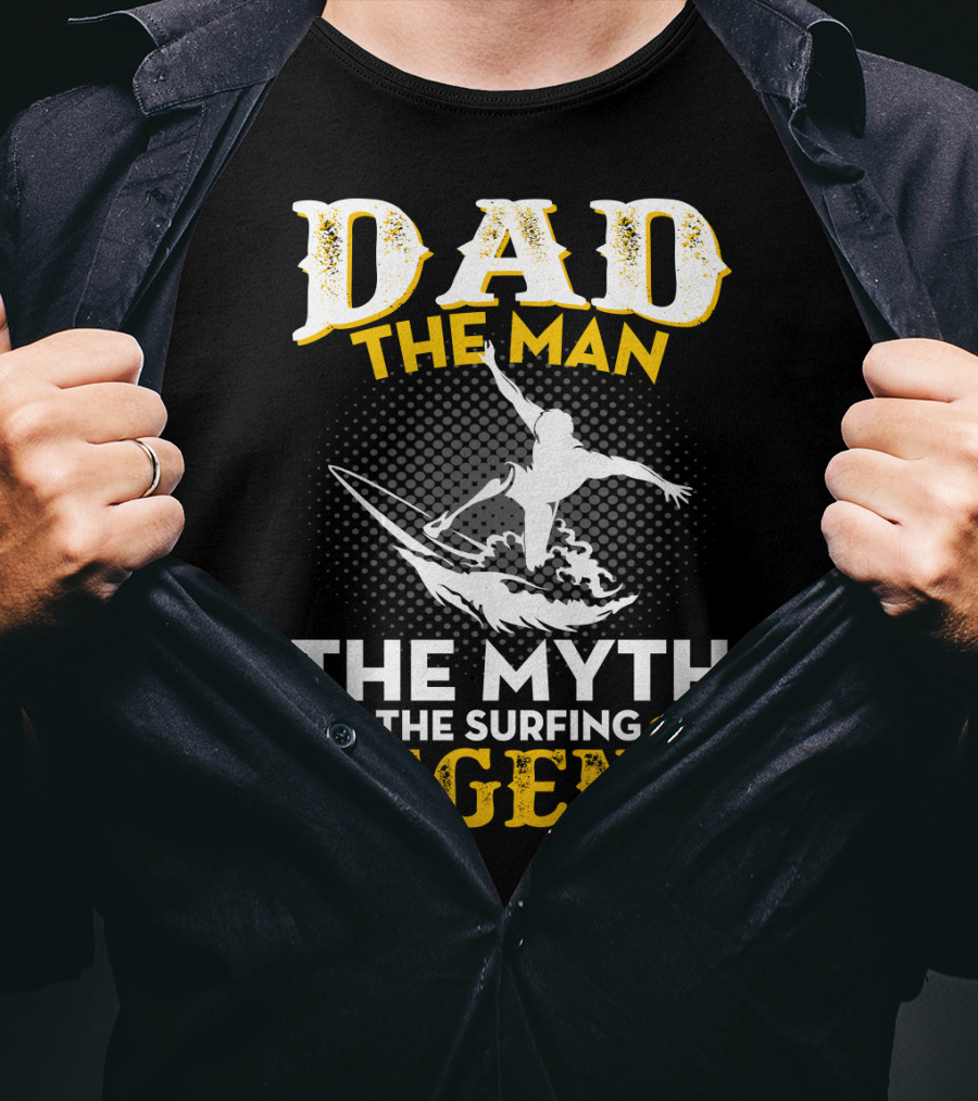 Dad The Man The Myth The Surfing Legend T-Shirt