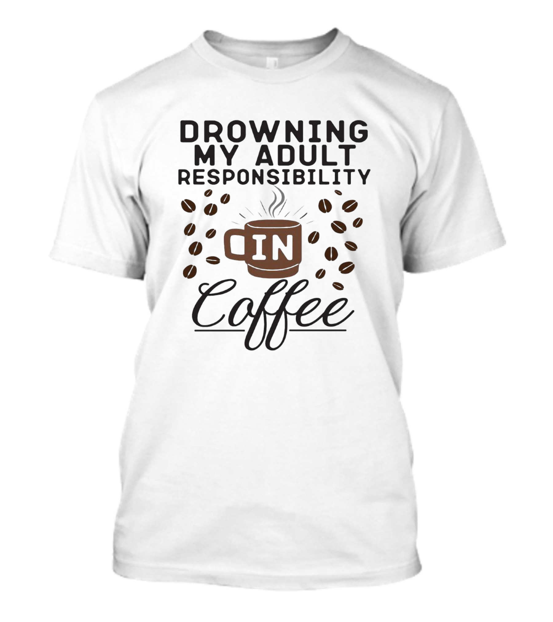 Drowning My Adult Responsibility In Coffee With Beans And Mug Elements T-Shirt