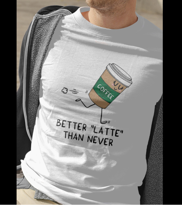 Better Latte Than Never Coffee Cup Illustration With Playful Walking Character T-Shirt