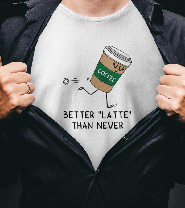Better Latte Than Never Coffee Cup Illustration With Playful Walking Character T-Shirt